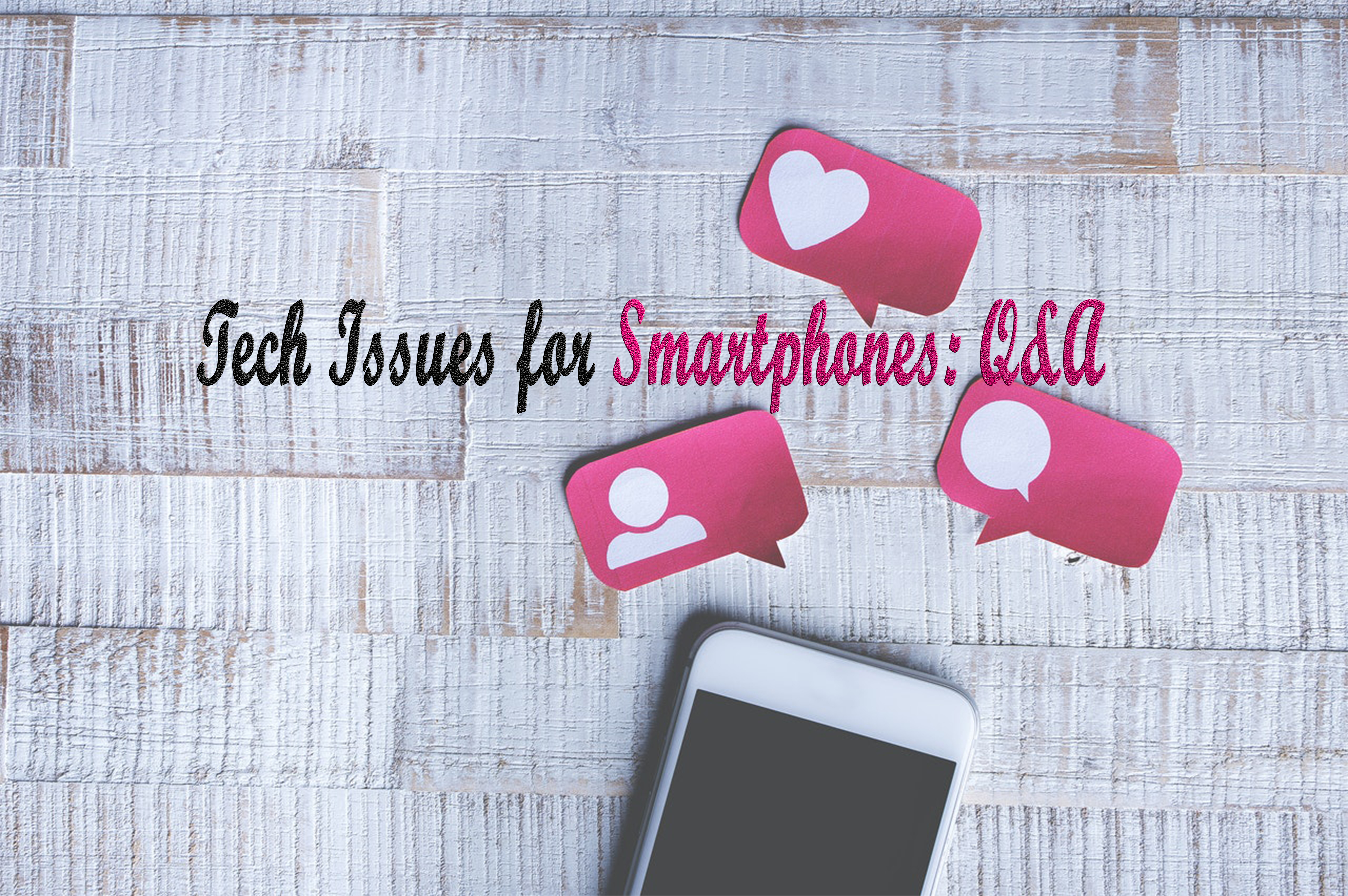Tech Issues for Smartphones: Q&A 