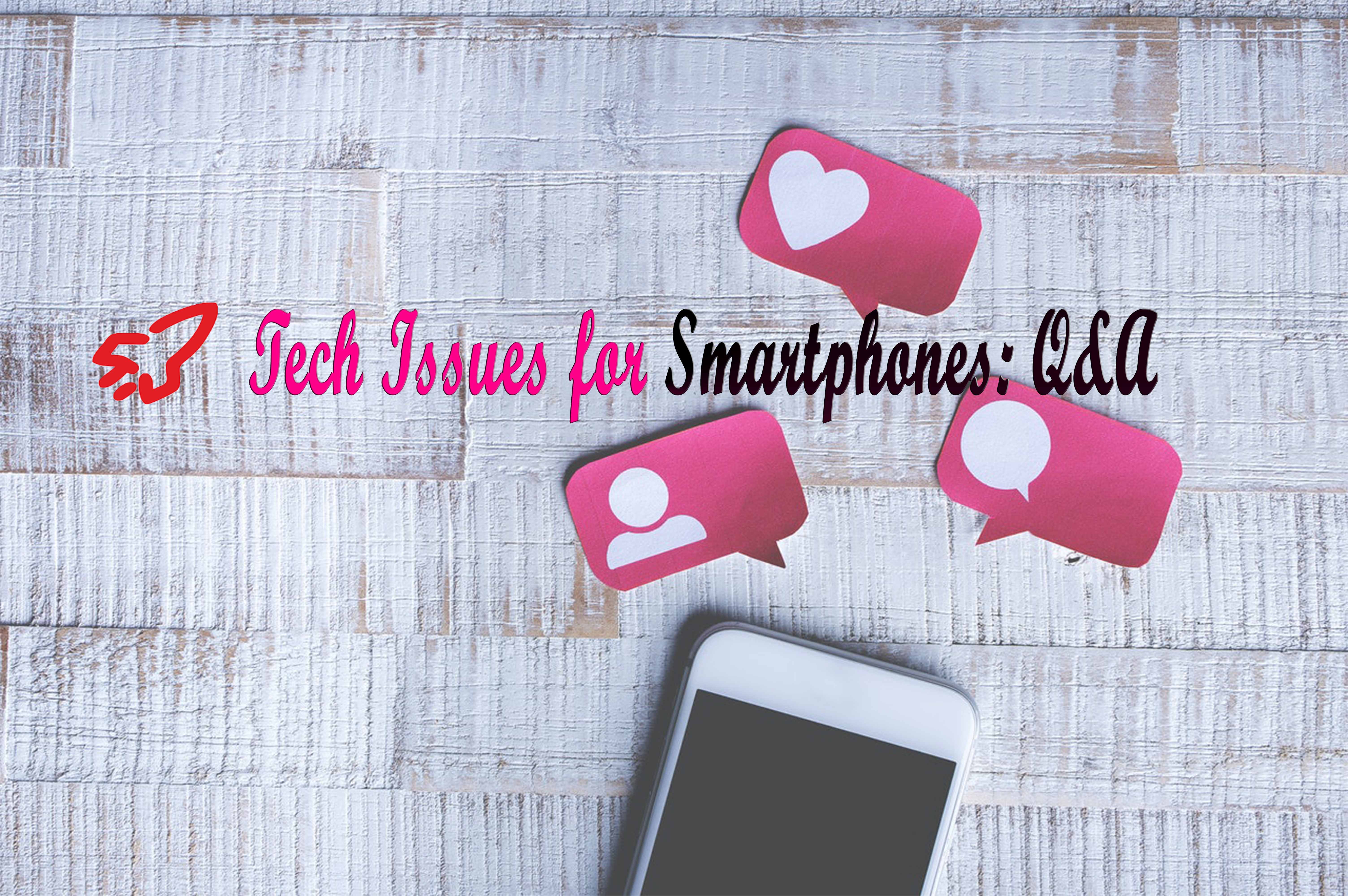 Tech Issues for Smartphones: Q&A 